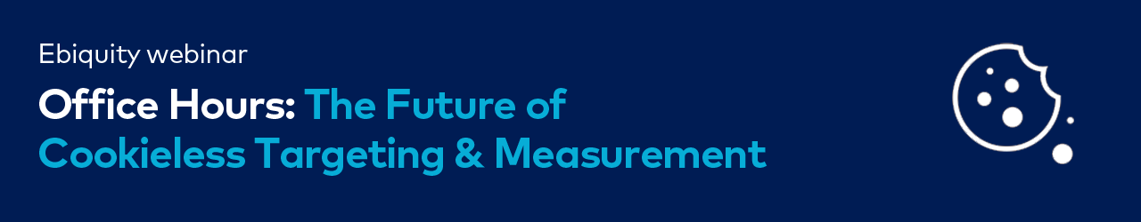 Ebiquity Webinar The Future of Cookieless Targeting & Measurement