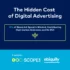 The Hidden Cost of Digital Advertising
